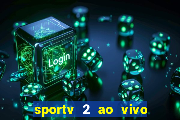 sportv 2 ao vivo futebol play hd